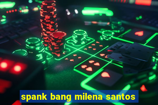 spank bang milena santos